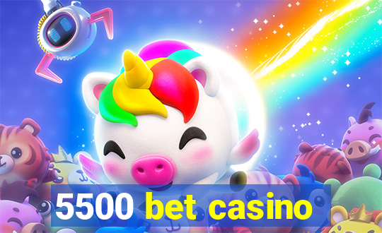 5500 bet casino